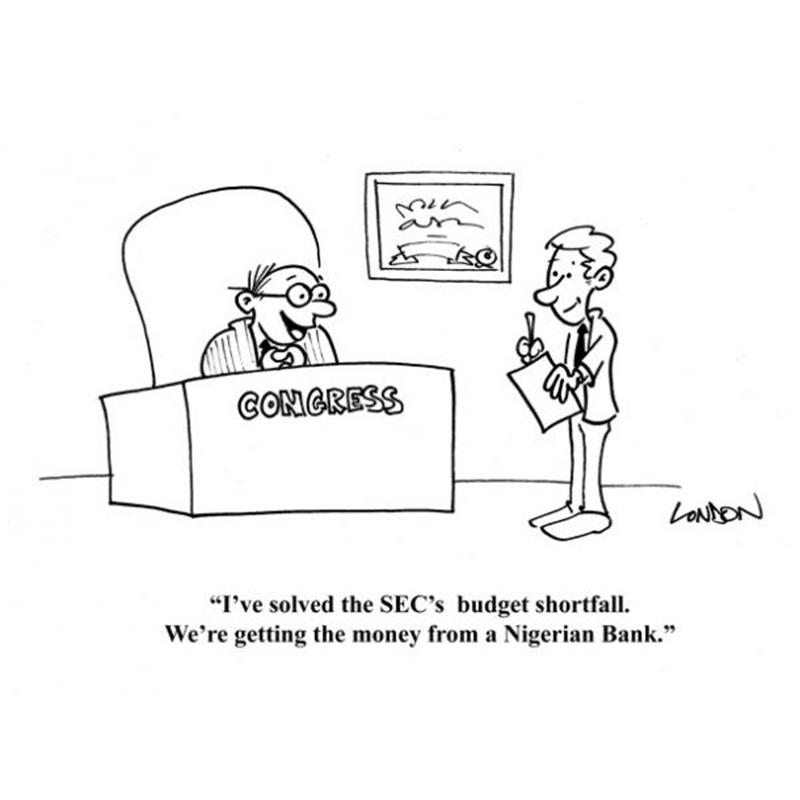 I've solved the SEC's budget shortfall. We're getting the money from a Nigerian Bank.